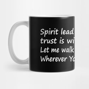 Spirit lead me where my trust is without borders Let me walk upon the waters Wherever You would call me Mug